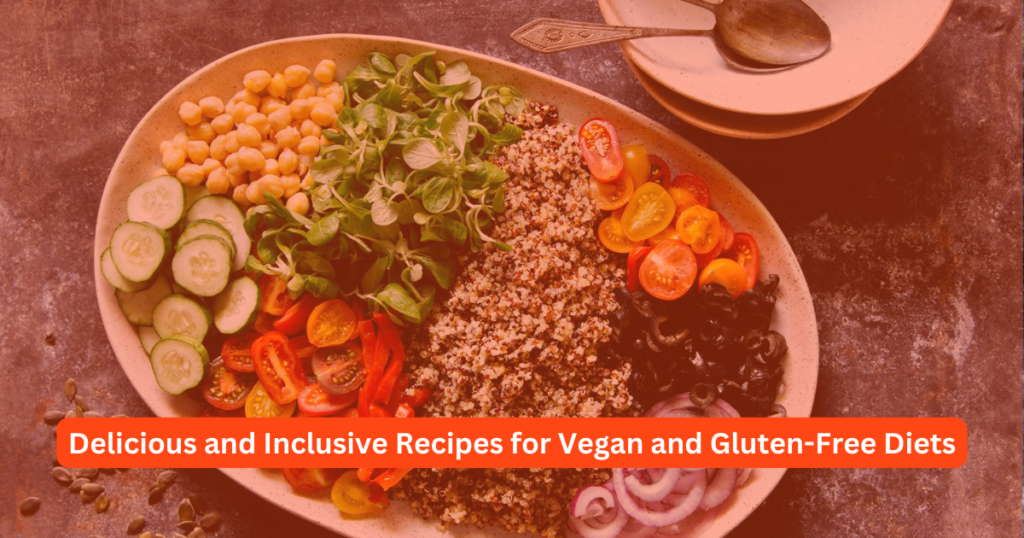 Delicious and Inclusive Recipes for Vegan and Gluten-Free Diets